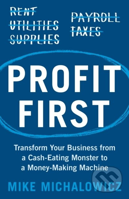 Profit First (Transform Your Business from a Cash-Eating Monster to a Money-Making Machine),Profit First (Transform Your Business from a Cash-Eating M