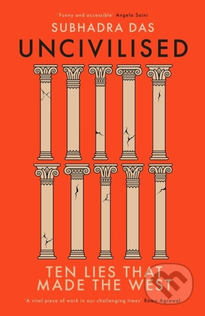 Uncivilised (A science historian explores ten founding ideas of Western civilisation and unearths their flaws) - kniha z kategorie Humanitní a…