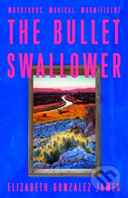 The Bullet Swallower - Elizabeth Gonzalez James - kniha z kategorie Beletrie