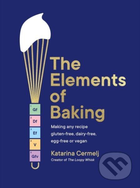 Elements of Baking, Making any recipe gluten-free, dairy-free, egg-free or vegan (The art and science of baking ANY recipe) Hodder & Stoughton