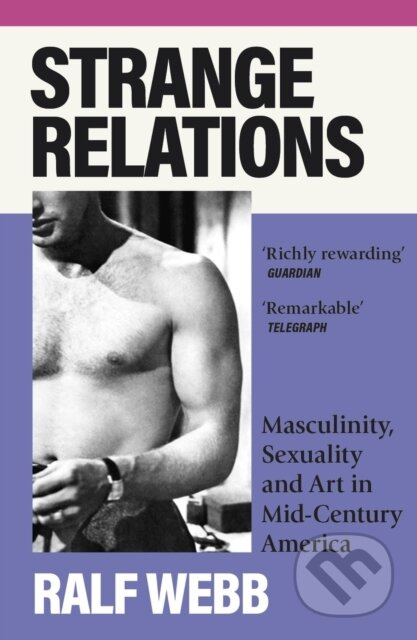 Strange Relations (Masculinity, Sexuality and Art in Mid-Century America) - kniha z kategorie Beletrie