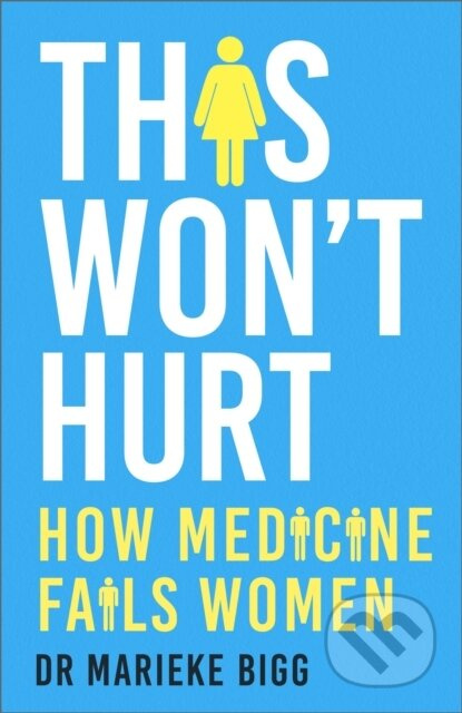 This Won't Hurt (How Medicine Fails Women) - Marieke Bigg - kniha z kategorie Humanitní a společenské vědy