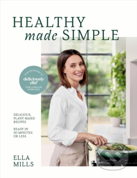 Deliciously Ella Healthy Made Simple, Delicious, plant-based recipes, ready in 30 minutes or less Hodder & Stoughton