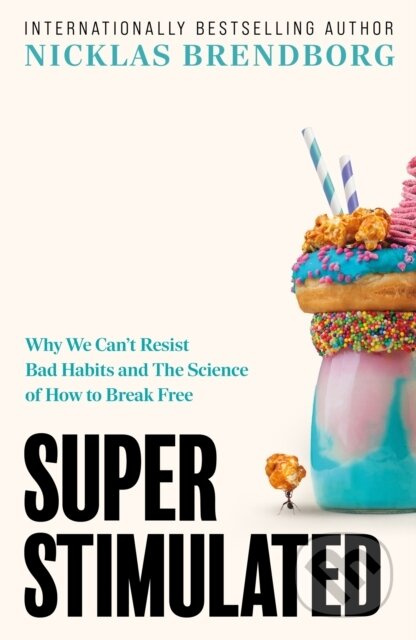 Super Stimulated (How Our Biology Is Being Manipulated to Create Bad Habits - and What We Can Do About It) - kniha z kategorie Odborné a naučné