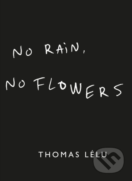 No Rain, No Flowers - Thomas Lelu - kniha z kategorie Eseje, úvahy a glosy