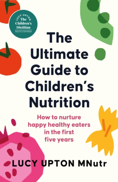 Hodder & Stoughton Ultimate Guide to Children's Nutrition - Upton, Lucy