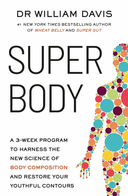 Super Body (A 3-Week Program to Harness the New Science of Body Composition and Restore Your Youthful Contours)