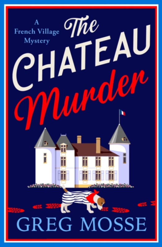 The Chateau Murder (A charming murder mystery and utterly gripping cozy crime novel for 2026) - Greg Mosse