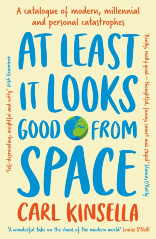 Hachette Books Ireland At Least It Looks Good From Space - Kinsella, Carl