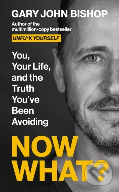 Now What? : You, your life and the truth youve been avoiding,Now What? : You, your life and the truth youve been avoiding