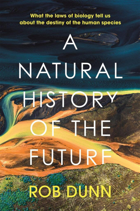 A Natural History of the Future (What the Laws of Biology Tell Us About the Destiny of the Human Species) - kniha z kategorie Historie
