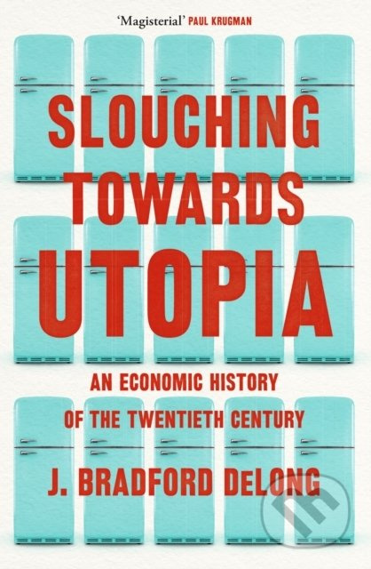 Slouching Towards Utopia (An Economic History of the Twentieth Century) - kniha z kategorie Ekonomie