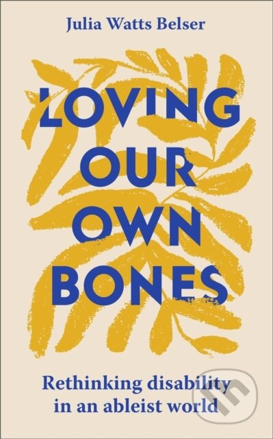 Loving Our Own Bones (Rethinking disability in an ableist world) - kniha z kategorie Filozofie