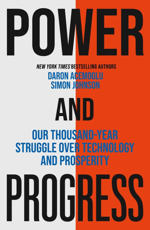 Power and Progress, Our Thousand-Year Struggle Over Technology and Prosperity John Murray Press