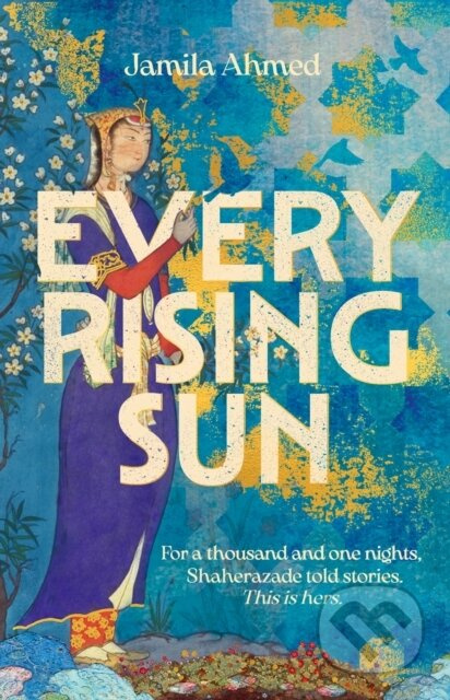 Every Rising Sun (For a thousand and one nights Shaherazade told stories. This is hers.) - kniha z kategorie Beletrie