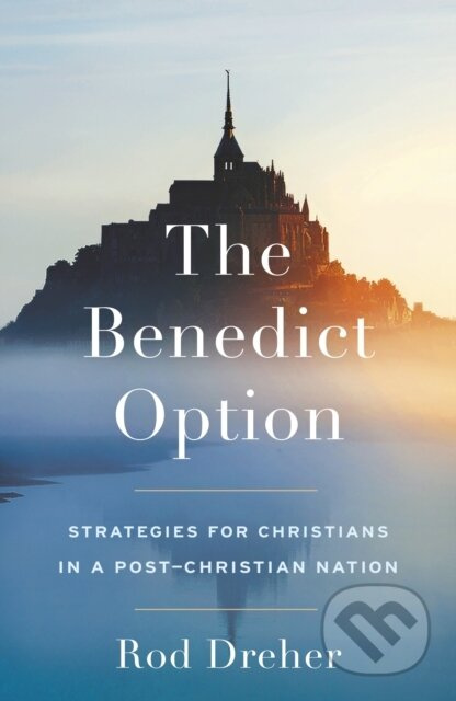 The Benedict Option - Rod Dreher - kniha z kategorie Filozofie