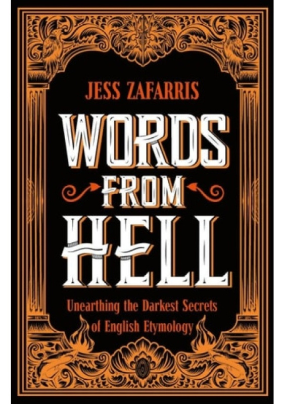 Words from Hell, Unearthing the Darkest Secrets of English Etymology John Murray Press