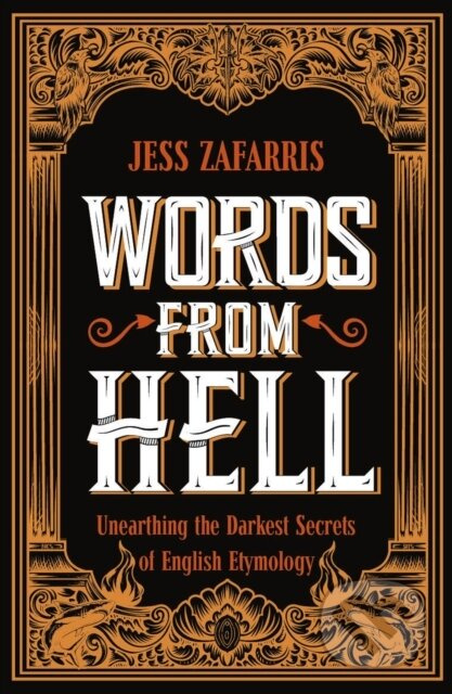 Words from Hell, Unearthing the Darkest Secrets of English Etymology John Murray Press