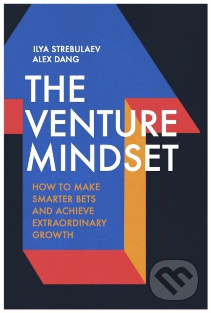 The Venture Mindset (How to Make Smarter Bets and Achieve Extraordinary Growth) - kniha z kategorie Podnikání