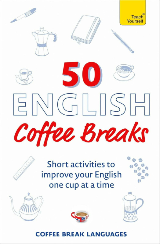 50 English Coffee Breaks, Short activities to improve your English one cup at a time John Murray Press