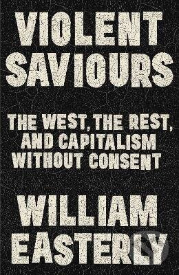 Violent Saviours - William Easterly - kniha z kategorie História