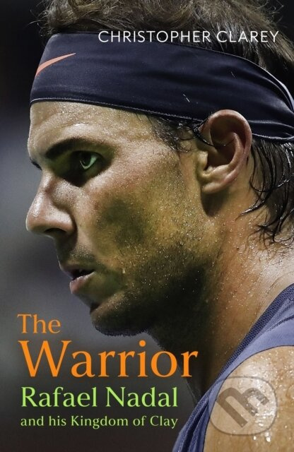 Warrior, Rafael Nadal and His Kingdom of Clay John Murray Press