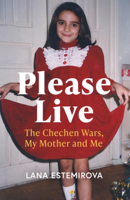 Please Live, The Chechen Wars, My Mother and Me John Murray Press