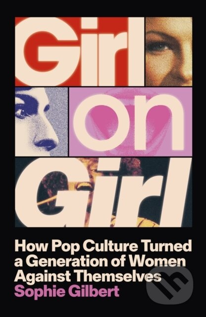 Girl on Girl (How Pop Culture Turned a Generation of Women Against Themselves) - kniha z kategorie Humanitní a společenské vědy