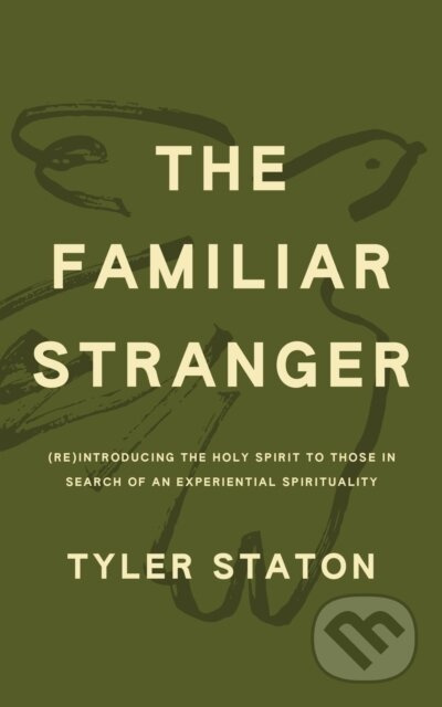 The Familiar Stranger ((Re)Introducing the Holy Spirit to Those in Search of an Experiential Spirituality) - kniha z kategorie Filozofie