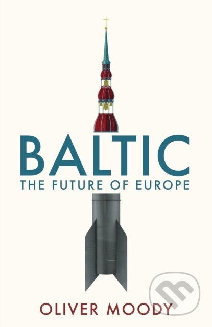Baltic (The Future of Europe) - Oliver Moody - kniha z kategorie Politologie a politika
