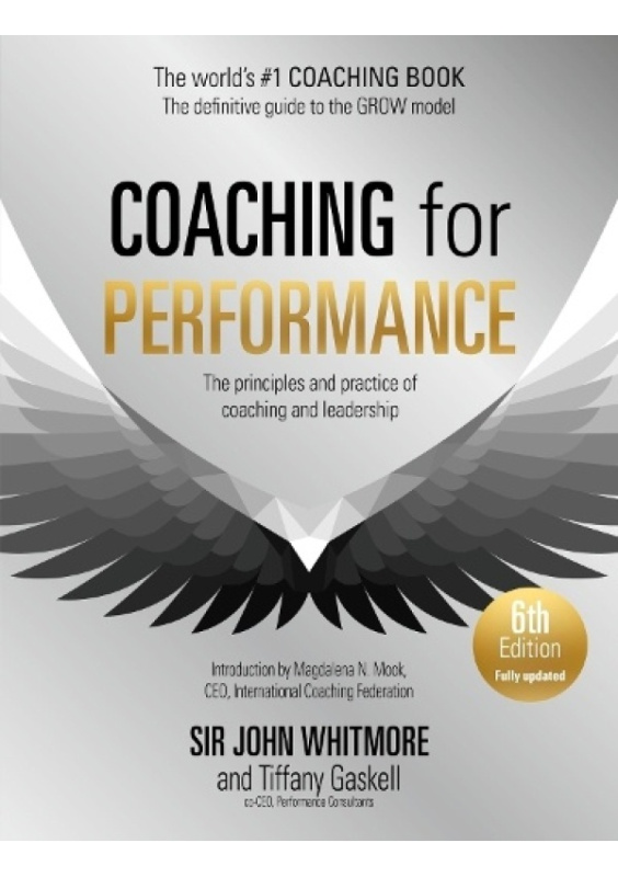 Coaching for Performance, 6th edition, The Principles and Practice of Coaching and Leadership: Fully Revised Edition for 2024 John Murray Press