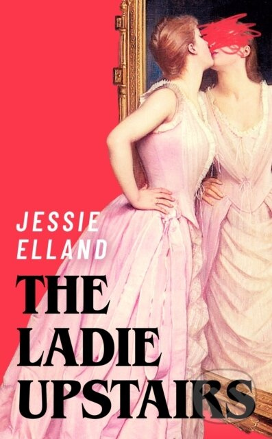 The Ladie Upstairs (‘A fever dream of a novel’ Lucy Rose, author of THE LAMB) - kniha z kategorie Společenská beletrie
