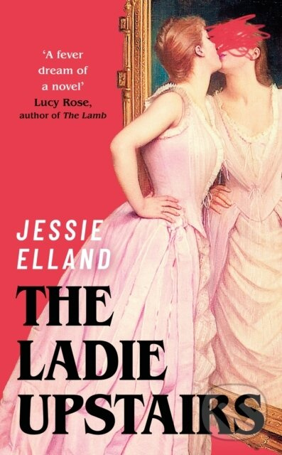 The Ladie Upstairs (‘A fever dream of a novel’ Lucy Rose, author of THE LAMB) - kniha z kategorie Beletria
