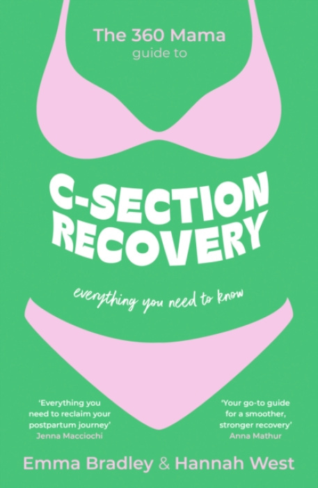 John Murray Press 360 Mama Guide to C-Section Recovery - The 360 Mama a Bradley, Emma a West, Hannah