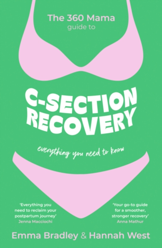 John Murray Press 360 Mama Guide to C-Section Recovery - The 360 Mama a Bradley, Emma a West, Hannah
