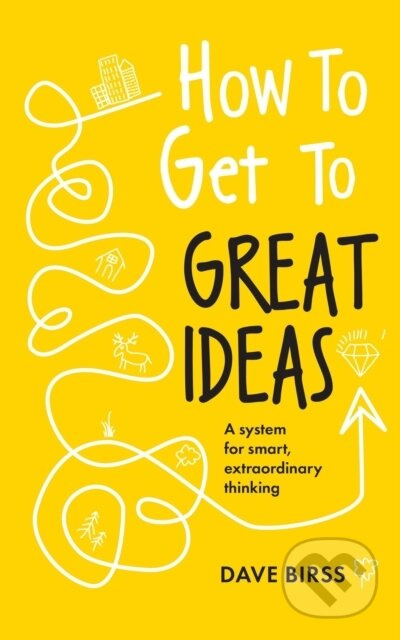 How to Get to Great Ideas (A system for smart, extraordinary thinking) - kniha z kategorie Psychologie