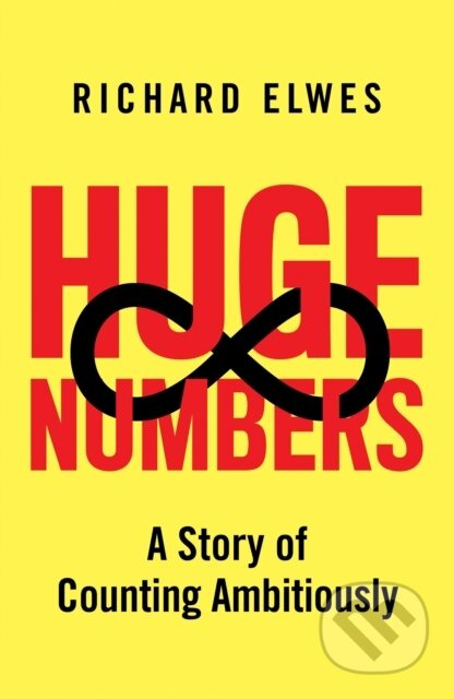 Huge Numbers (A Story of Counting Ambitiously) - Richard Elwes - kniha z kategorie Matematika