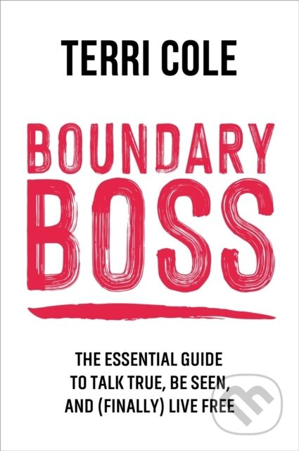 Boundary Boss (The Essential Guide to Talk True, Be Seen, and (Finally) Live Free) - kniha z kategorie Humanitní a společenské vědy