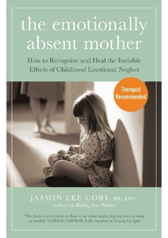 Emotionally Absent Mother, How to Recognize and Heal the Invisible Effects of Childhood Emotional Neglect John Murray Press