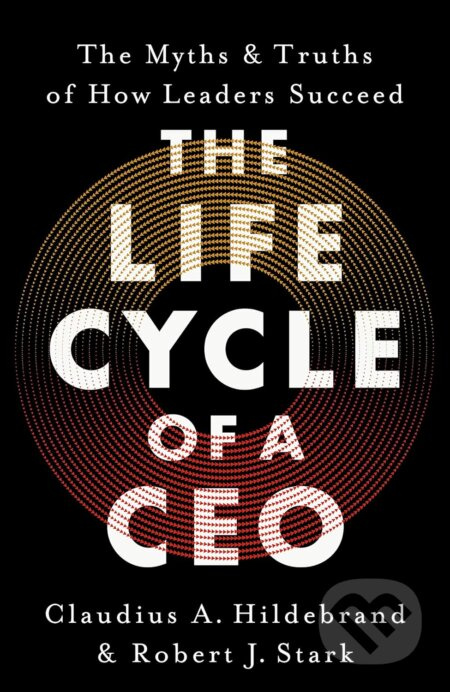 The Life Cycle of a CEO (The Myths & Truths of How Leaders Succeed) - kniha z kategorie Management