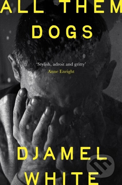 All Them Dogs (One of the most anticipated debuts of 2026: A heartbreaking literary thriller from one of Ireland's most exciting writers) - kniha z…