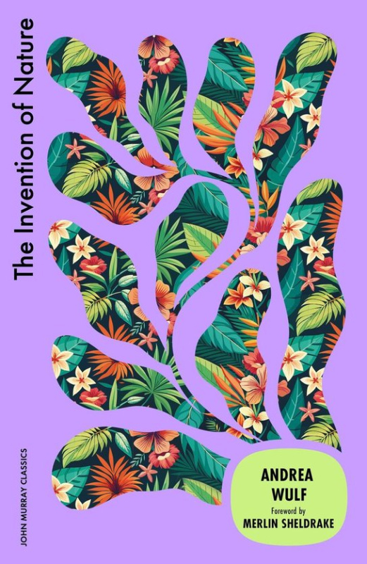 The Invention of Nature - Andrea Wulf