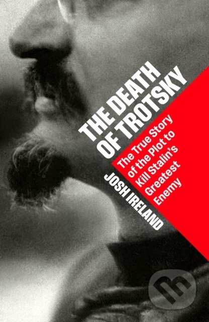 The Death of Trotsky (The True Story of the Plot to Kill Stalin's Greatest Enemy) - kniha z kategorie Beletrie