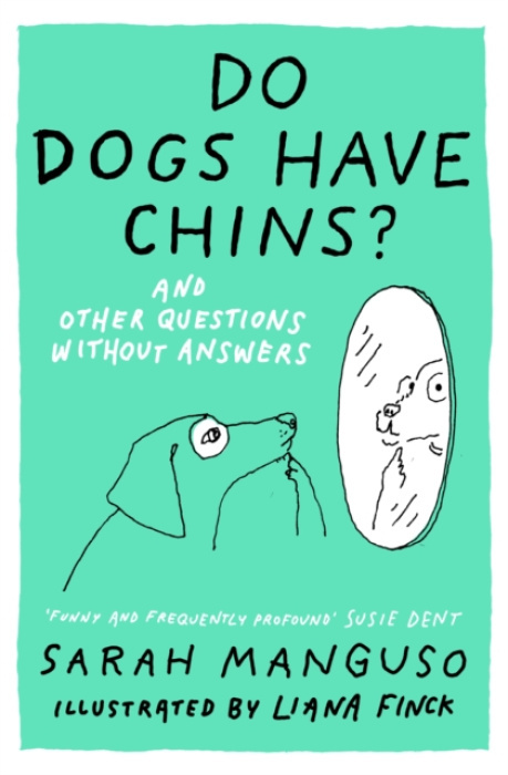 John Murray Press Do Dogs Have Chins? And Other Questions Without Answers - Manguso, Sarah