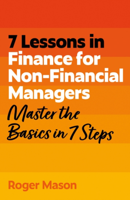 John Murray Press 7 Lessons in Finance for Non-Financial Managers - Mason, Roger a Ltd, Roger Mason