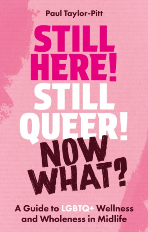 Jessica Kingsley Publishers Still Here! Still Queer! Now What? - Taylor-Pitt, Paul