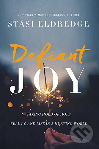 Defiant Joy - Stasi Eldredge - kniha z kategorie Náboženská literatura