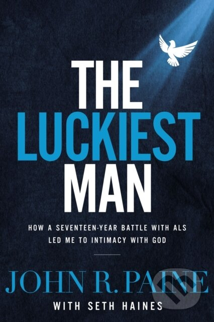 The Luckiest Man (How a Seventeen-Year Battle with ALS Led Me to Intimacy with God) - kniha z kategorie Filozofie