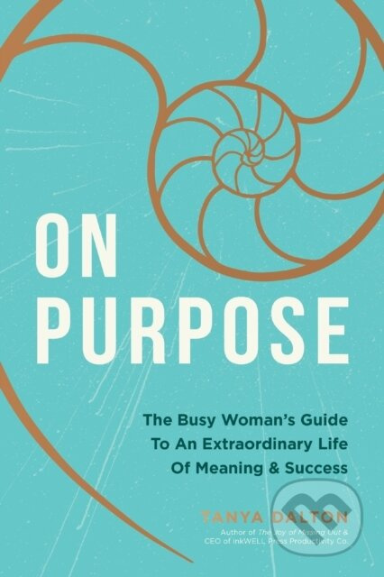 On Purpose (The Busy Woman's Guide to an Extraordinary Life of Meaning and Success) - kniha z kategorie Filozofie