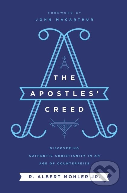 The Apostles' Creed (Discovering Authentic Christianity in an Age of Counterfeits) - kniha z kategorie Filozofie
